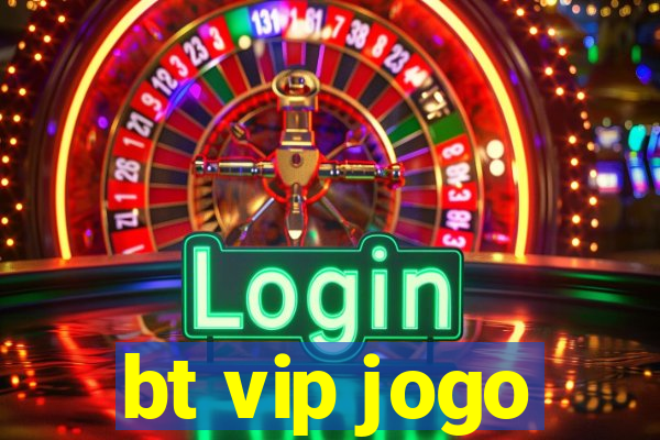 bt vip jogo